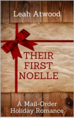 Their First Noelle: A Mail-Order Bride Holiday Romance - Leah Atwood