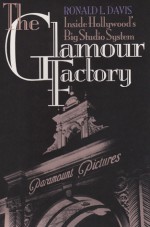 The Glamour Factory: Inside Hollywood's Big Studio System - Ronald L. Davis