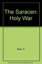 The Saracen: The Holy War - Robert Shea