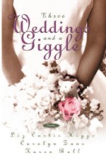 Three Weddings and a Giggle - Liz Curtis Higgs, Carolyn Zane, Karen Ball