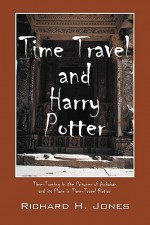 Time Travel And Harry Potter: Time Turning In The Prisoner Of Azkaban And Its Place In Time Travel Fiction - Richard H. Jones