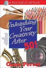 Unleashing Your Creativity After 50! - Gene Perret