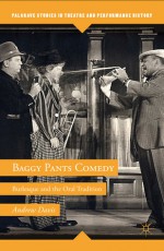 Baggy Pants Comedy: Burlesque and the Oral Tradition - Andrew Davis