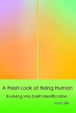 A Fresh Look at Being Human: Evolving Into Spirit Identification - Mystic Life