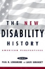 The New Disability History: American Perspectives - Richard P. Bentall, Lauri Umansky