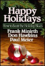 Happy Holidays: How to Beat the Holiday Blues - Frank Minirth, Paul D. Meier, Don Hawkins