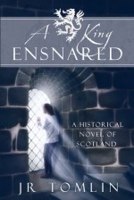 A King Ensnared - J.R. Tomlin