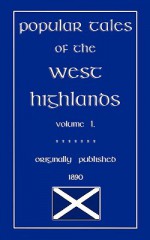 Popular Tales of the West Highlands Vol. 1 - J.F. Campbell, John Halsted