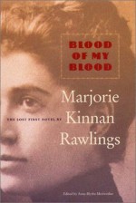 Blood of My Blood - Marjorie Kinnan Rawlings, Anne Blythe Meriwether