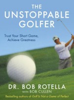 The Unstoppable Golfer - Bob Rotella