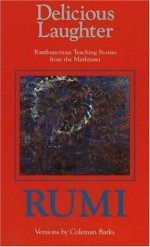 Delicious Laughter: Rambunctious Teaching Stories from the Mathnawi of Jelaluddin Rumi - Rumi, Coleman Barks