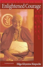 Enlightened Courage: A Commentary on the Seven Point Mind Training - Dilgo Khyentse, Padmakara Translation Group