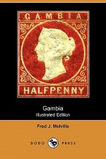 Gambia (Illustrated Edition) (Dodo Press) - Fred J. Melville