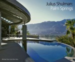 Julius Shulman: Palm Springs - Michael Stern, Alan Hess, Steven Nash, Julius Shulman