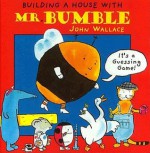 Building a House with Mr. Bumble - John Wallace