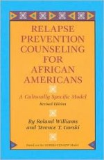 Relapse Prevention Counseling for African Americans: A Culturally Specific Model - Roland Williams, Terence T. Gorski