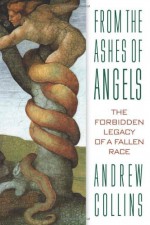 From the Ashes of Angels: The Forbidden Legacy of a Fallen Race - Andrew Collins