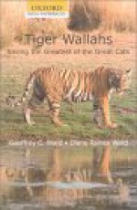 Tiger Wallahs: Encounters with the Men Who Tried to Save the Greatest of the Great Cats - Geoffrey C. Ward, Diane Raines Ward