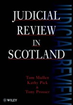 Judicial Review in Scotland - Thomas J. Mullen, Tony Prosser