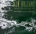 New Orleans: Strategies For a City in Soft Land - Joan Busquets, Felipe Correa, Ila Berman