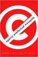 Against Intellectual Monopoly - Michele Boldrin, David K. Levine