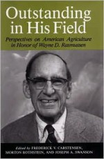 Outstanding in His Field: Perspectives on American Agricultural History in Honor of Wayned D. Rasmussen - Fred Cartensen, Wayne D Rasmussen, Morton Rothstein, Joseph Swanson