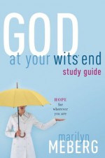 God at Your Wits' End Study Guide: Hope for Wherever You Are - Marilyn Meberg