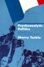 Psychoanalytic Politics: Jacques Lacan & Freud's French Revolution - Sherry Turkle