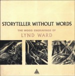 Storyteller Without Words: The Wood Engravings - Lynd Ward