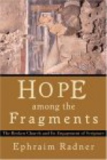 Hope Among the Fragments: The Broken Church and Its Engagement of Scripture - Ephraim Radner