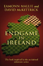 Endgame in Ireland - Eamonn Mallie, David McKittrick