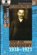 Multimedialna historia Polski - TOM 20 - Trudny czas odbudowy 1918-1921 - Tadeusz Cegielski, Beata Janowska, Joanna Wasilewska-Dobkowska