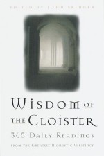 The Wisdom of the Cloister: 365 Daily Readings from the Greatest Monastic Writings - John Skinner