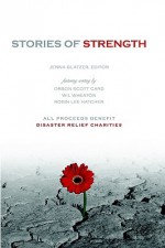 Stories of Strength - Orson Scott Card, Wil Wheaton, Jenna Glatzer, Robin Lee Hatcher, Sharon Maas