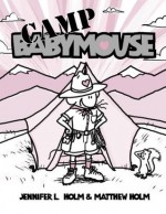 Babymouse #6: Camp Babymouse - Jennifer L. Holm, Matt Holm