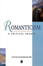 Romanticism: A Critical Reader - Duncan Wu