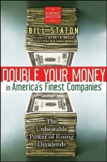 Double Your Money in America's Finest Companies: The Unbeatable Power of Rising Dividends (Almanac Investor Series) - Bill Staton, Jeffrey A. Hirsch