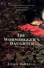 The Wormdigger's Daughter - John Farrell