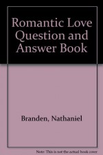 The Romantic Love Question and Answer Book - Nathaniel Branden, E. Devers Branden