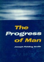 Progress of Man - Joseph Fielding Smith