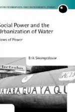 Social Power and the Urbanization of Water: Flows of Power - Erik Swyngedouw