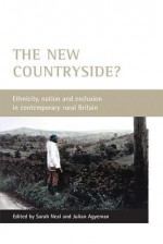 The New Countryside?: Ethnicity, Nation and Exclusion in Contemporary Rural Britain - Sarah Neal, Sarah Neal