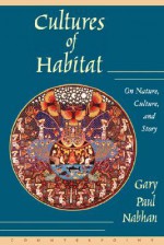 Cultures of Habitat: On Nature, Culture, and Story - Gary Paul Nabhan