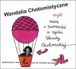 Wandalia Chotomistyczne czyli Rzecz o twórczości w życiu Wandy Chotomskiej - praca zbiorowa, Joanna Papuzińska