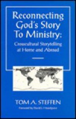 Reconnecting God's Story to Ministry - Tom Steffen, David Hesselgrave