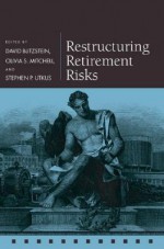 Restructuring Retirement Risks - David Blitzstein, Olivia S. Mitchell, Stephen P. Utkus