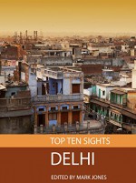 Top Ten Sights: Delhi - Mark Jones