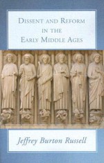 Dissent and Reform in the Early Middle Ages - Jeffrey Burton Russell