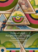 Critical Legal Perspectives on Global Governance: Liber Amicorum David M Trubek - Claire Kilpatrick, Joanne Scott