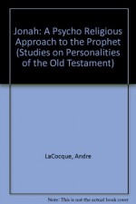 Jonah: A Psycho-Religious Approach to the Prophet - André LaCocque